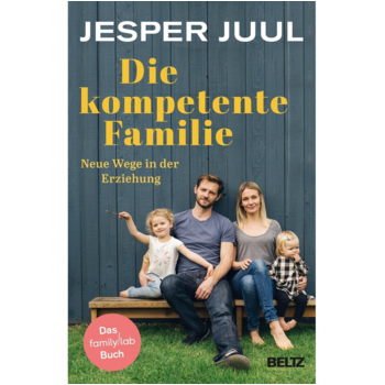 Die kompetente Familie. Neue Wege in der Erziehung